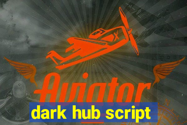 dark hub script